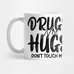 drugs not hugs don't touch me Mug